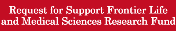 Request for Support Frontier Life and Medical Sciences Research Fund 